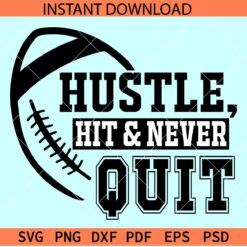 Hustle Hit and Never Quit Football Ball SVG, Football Never Quit SVG, Football Inspiration SVG