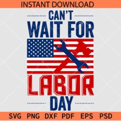 I cant wait for labour day Flag SVG, Labour Day Flag SVG