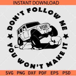 Don't follow me you wont make it SVG, Off road jeep on rocks SVG, Jeep Quote SVG