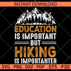 Education is important but hiking is importanter SVG, Mountain with Forest Hiking SVG