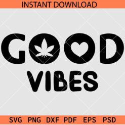 Good Vibes Weed SVG, Good Vibes cannabis SVG, Good Vibes Weed Décor SVG