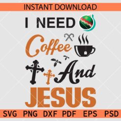 I Need Coffee and Jesus SVG, I Need Coffee and Jesus Décor SVG