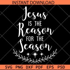 Jesus is the reason for the season SVG, Easter Saying SVG, Christianity Inspiration SVG