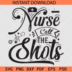 Nurse Call the Shots SVG, Nurse Call the Shots Décor SVG