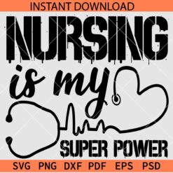 Nursing is my super power SVG, Nursing Saying Stethoscope Heart SVG