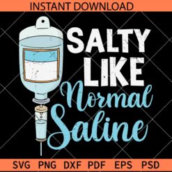 Salty like normal saline SVG, Nurse Gift SVG