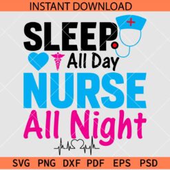 Sleep all day nurse all night SVG