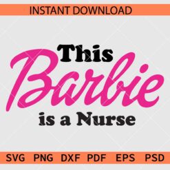 This Barbie is a Nurse SVG, Barbie Nurse Décor SVG