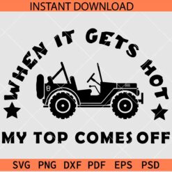 When it gets hot my top comes off SVG, Jeep adult humor SVG, Jeep quote SVG,  Convertible Jeep car saying SVG