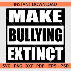 Make bullying extinct SVG, Make bullying extinct Décor SVG