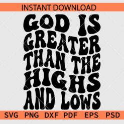 Retro God is greater than the highs and the lows SVG