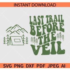 Camp Bachelorette Party SVG, Last Trail before the Veil SVG