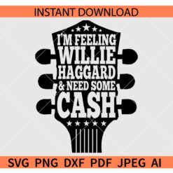 Feeling Willie Haggard SVG, I'm feeling Willie Haggard and need some cash SVG