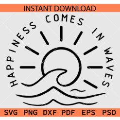 Happiness Comes in Waves Sunshine SVG, Sea Waves and Sunshine SVG