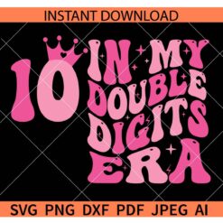 In My Double Digits Era SVG, In My Double Digits Era 10 crown SVG