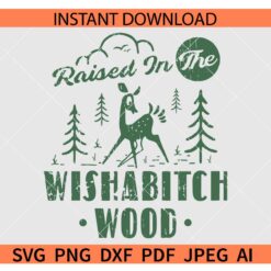 Raised In The Wishabitch Woods SVG