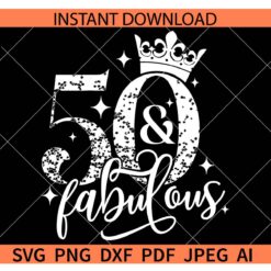 50 And Fabulous SVG, 50th Birthday SVG, 5th Anniversary SVG