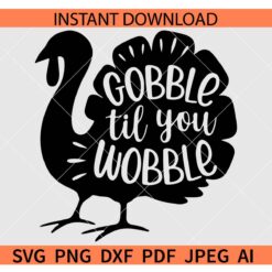 Gobble Til You Wobble Turkey SVG, Thanksgiving Turkey SVG