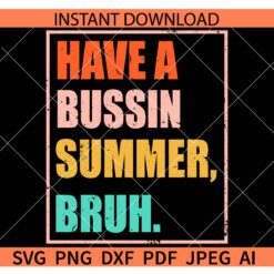 Have a Bussin Summer Bruh SVG, Summer SVG