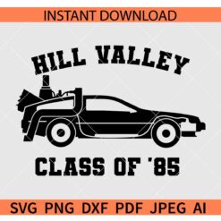 Hill Valley Class of 85 SVG, B2TF DeLorean Time Machine Back to the Future SVG