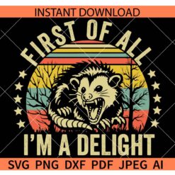 Retro First Of All I'm A Delight Racoon SVG, Opossum Possum First Of All I'm A Delight Sarcastic Angry SVG