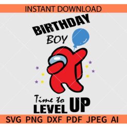 Among us Birthday Boy SVG, Among Us Birthday Boy Time to Level Up SVG