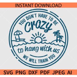 Beach Girls Trip SVG, You don't have to be crazy to hang with us we will train you SVG