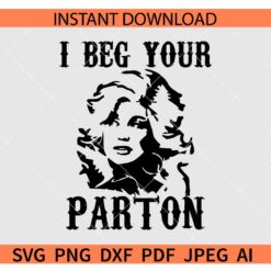 I beg your Parton SVG, Dolly Parton SVG, Dolly Parton Portrait SVG