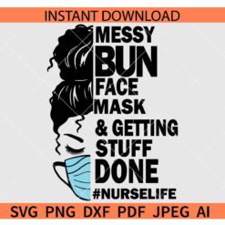 Messy bun face mask and getting stuff done Nurse life SVG, #nurselife SVG