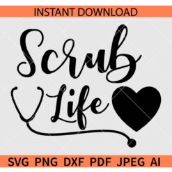 Scrub life Heart SVG, Scrub life Heart Stethoscope SVG, Nurse Life SVG