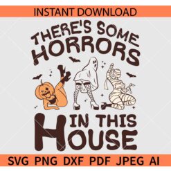 There's Some Horrors In This House SVG, Halloween Horrors SVG