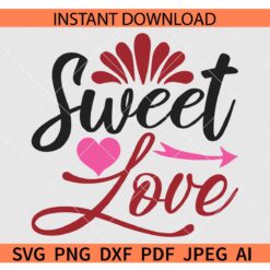 Sweet love Heart SVG, Sweet love Arrow SVG, Valentines Day Quote SVG