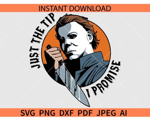 Just the tip I promise Michael Myers SVG, Just the Tip Horror Theme SVG