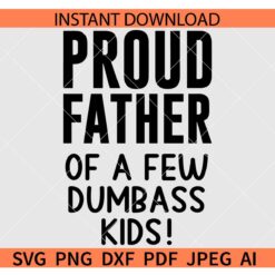 Proud Father of a Few Dumbass Kids SVG