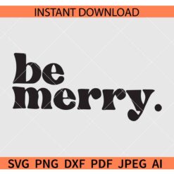 Be Merry SVG PNG, Merry Christmas Holiday SVG,  Christmas Saying SVG