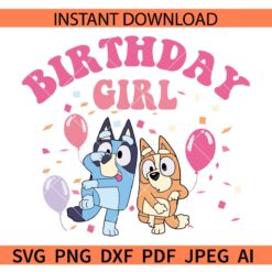 Bluey Birthday girl SVG, Happy Birthday Bluey Girl SVG