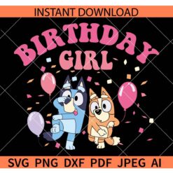 Bluey Birthday girl SVG, Happy Birthday Bluey Girl SVG