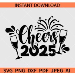  Cheers 2025 Fireworks SVG,  New year's eve SVG, 2025 New Year SVG, Cheers 2025 Wine Glass SVG