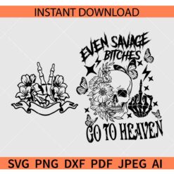 Even Savage Bitches Go to Heaven SVG, Floral Skeleton Even Savage Bitches Go to Heaven SVG