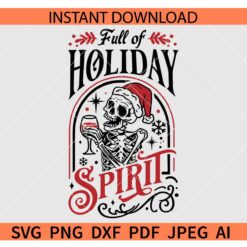 Full of Holiday spirit Santa Skull SVG, Skull with Santa Hat Full of Holiday spirit SVG, Santa Skull with wine Full of Holiday spirit SVG