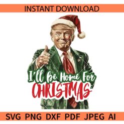 I'll be Home for christmas Trump SVG, Trump with Santa Hat I'll be Home for christmas SVG