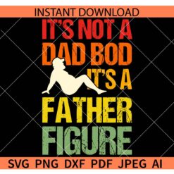 It's not a dad bod its a father Figure retro SVG, Distressed It's not a dad bod its a father Figure retro SVG