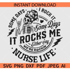 Nurse life SVG, Some days I rock it some days it rocks me either way we are rockn' SVG