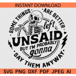 Some things are better left unsaid Skeleton SVG, Some things are better left unsaid but I'm probably gonna say the anyway SVG