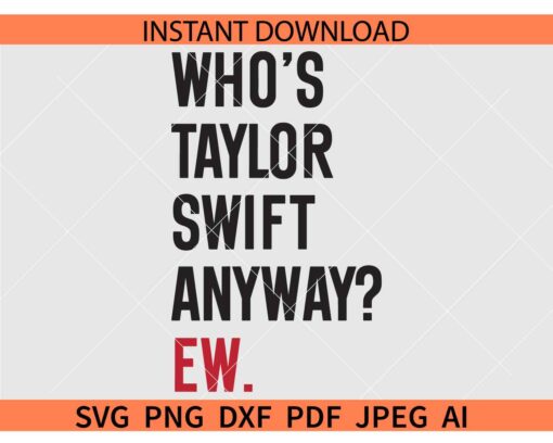 Who's Taylor Swift Anyway Ew SVG, Taylor Swift SVG