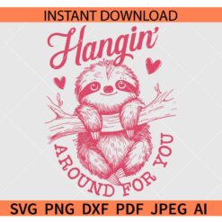 Hangin' around for you Sloth SVG, Valentine Sloth SVG