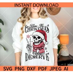 Have the Christmas you deserve Skeleton Peace hand SVG,  Santa Skeleton Have the Christmas you deserve SVG