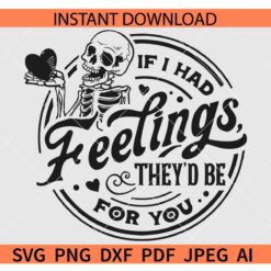 If I Had Feelings They'd Be For You SVG, Skeleton Valentines Day SVG