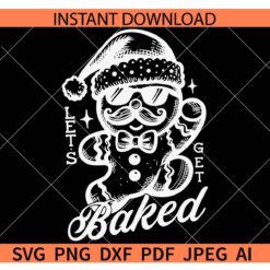 Lets Get Baked Ginger bread with sunglasses SVG, Santa Ginger Bread Lets Get Baked SVG