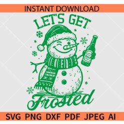 Lets Get Frosted SVG, Snowman with Beer Lets get frosted SVG